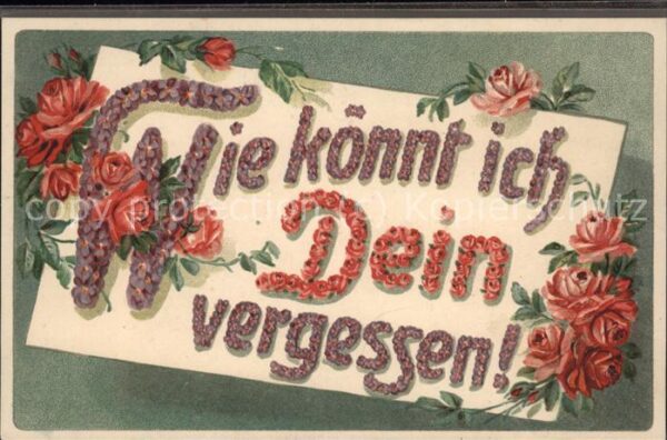 Poesie Wie könnt ich Dein vergessen Blumen